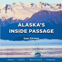 Alaska's Inside Passage: Nature, History, Native Culture, Industries