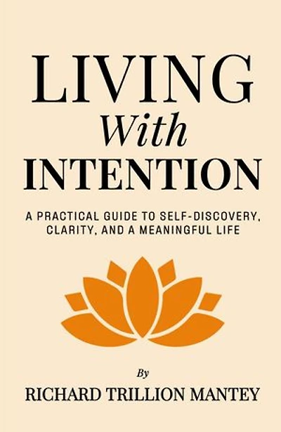 Living with Intention: A Practical Guide to Self-Discovery, Clarity, and a Meaningful Life