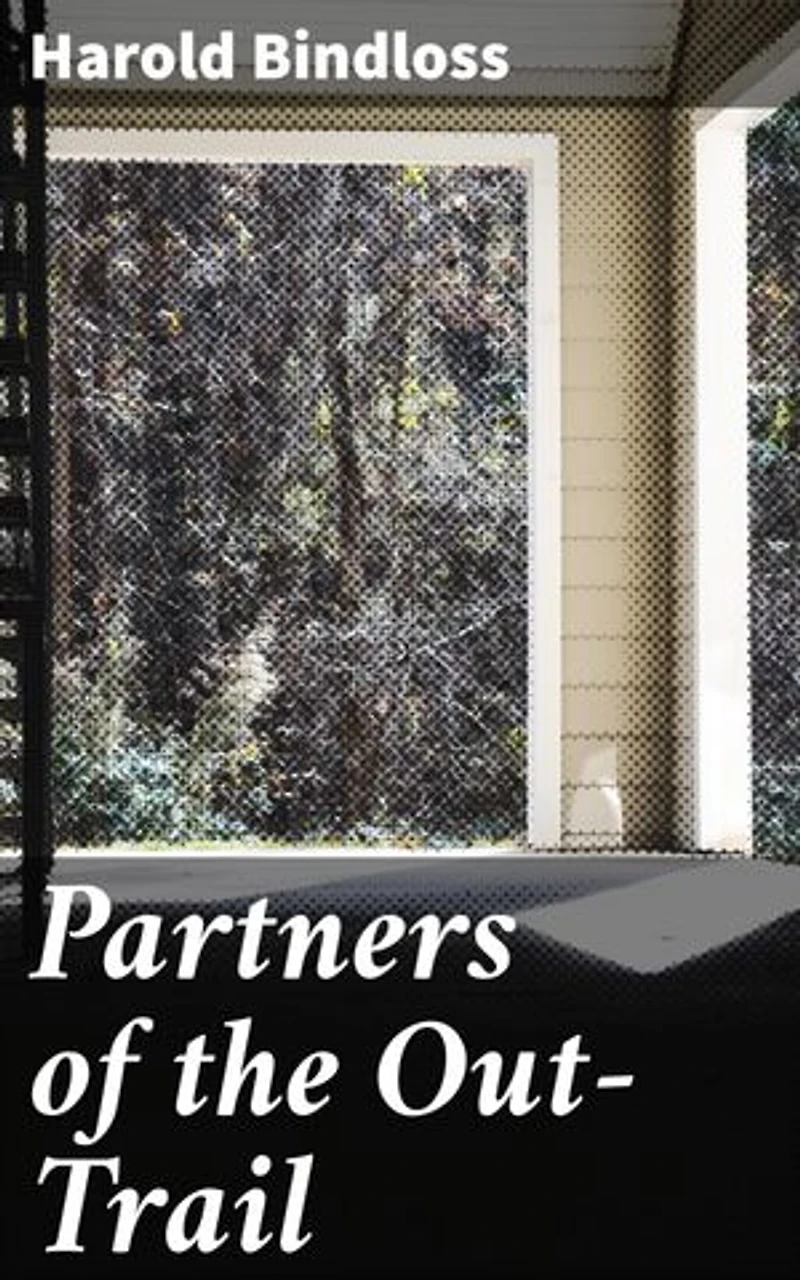 Partners of the Out-Trail: A Tale of Adventure, Self-Discovery, and Friendship in the Canadian Wilderness