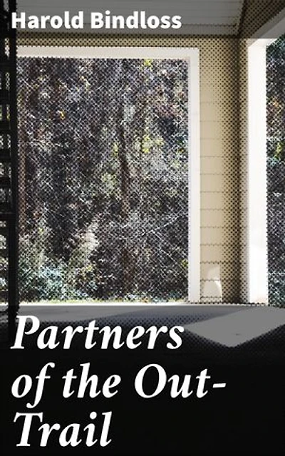 Partners of the Out-Trail: A Tale of Adventure, Self-Discovery, and Friendship in the Canadian Wilderness