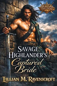 Savage Highlander’s Captured Bride: Steamy Medieval Clan Feud Romance with Enemy Daughter, Forced Marriage Bargain, Possessive Laird, Dangerous Desire