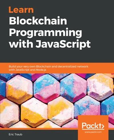 Learn Blockchain Programming with JavaScript: Build your very own and decentralized network JavaScript Node.js
