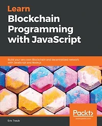 Learn Blockchain Programming with JavaScript: Build your very own and decentralized network JavaScript Node.js