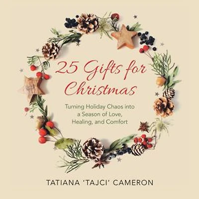 25 Gifts for Christmas: Turning Holiday Chaos into a Season of Love, Healing, and Comfort