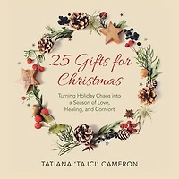 25 Gifts for Christmas: Turning Holiday Chaos into a Season of Love, Healing, and Comfort