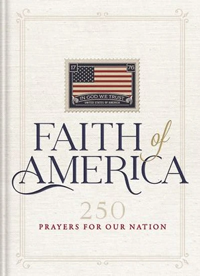Faith of America: 250 Prayers for our Nation (Celebrating years the United States America's History – includes Declaration Independence, Constitution, and  Bill Rights)