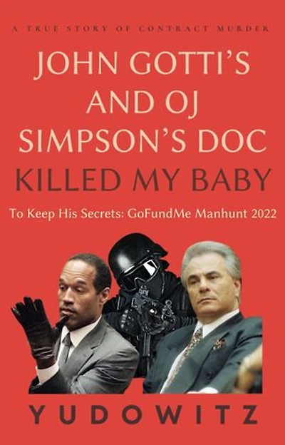 A True Story of Contract Murder John Gotti’s and OJ Simpson’s Doc Killed My Baby To Keep His Secrets: GoFundMe Manhunt 2022