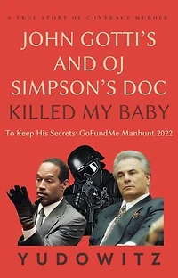 A True Story of Contract Murder John Gotti’s and OJ Simpson’s Doc Killed My Baby To Keep His Secrets: GoFundMe Manhunt 2022