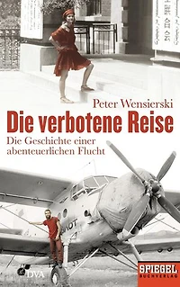 Die verbotene Reise: Die Geschichte einer abenteuerlichen Flucht - Ein SPIEGEL-Buch