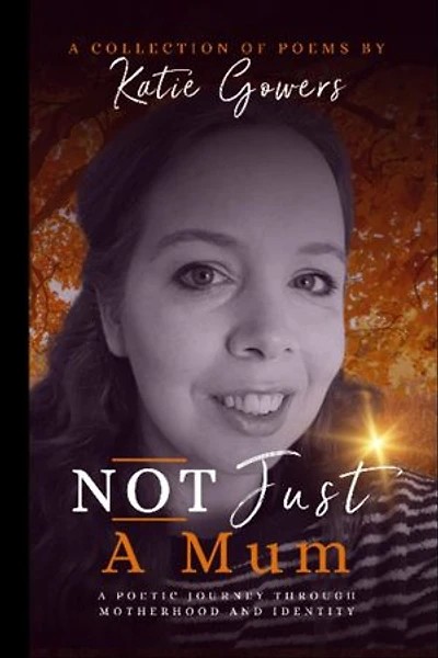 Not Just A Mum: A poetic journey through motherhood and identity.