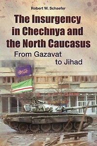 the Insurgency Chechnya and North Caucasus: From Gazavat to Jihad
