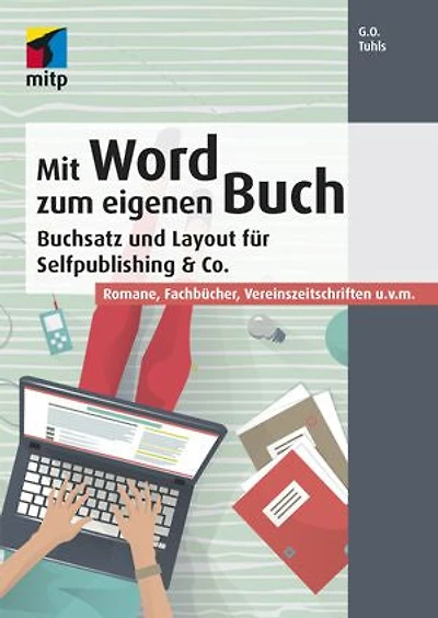 Mit Word zum eigenen Buch: Buchsatz und Layout für Selfpublishing & CRomane, Fachbücher, Vereinszeitschriften u.v.m.