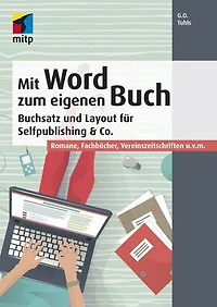 Mit Word zum eigenen Buch: Buchsatz und Layout für Selfpublishing & CRomane, Fachbücher, Vereinszeitschriften u.v.m.
