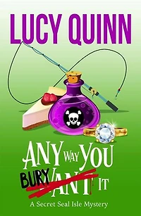 Any Way You Bury It: A Secret Seal Isle Mystery, #4
