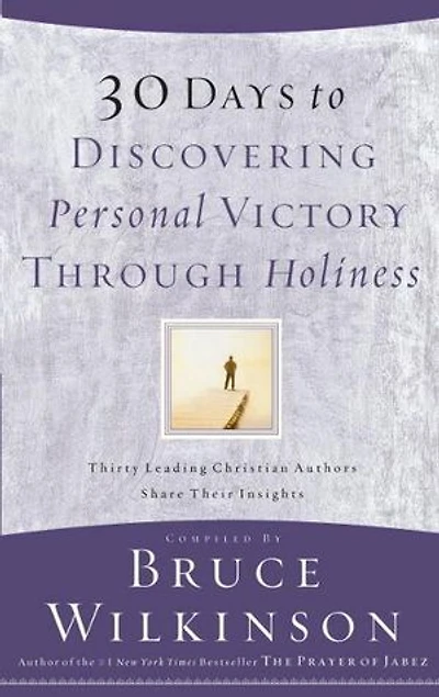 30 Days to Discovering Personal Victory through Holiness: Thirty Leading Christian Authors Share Their Insights
