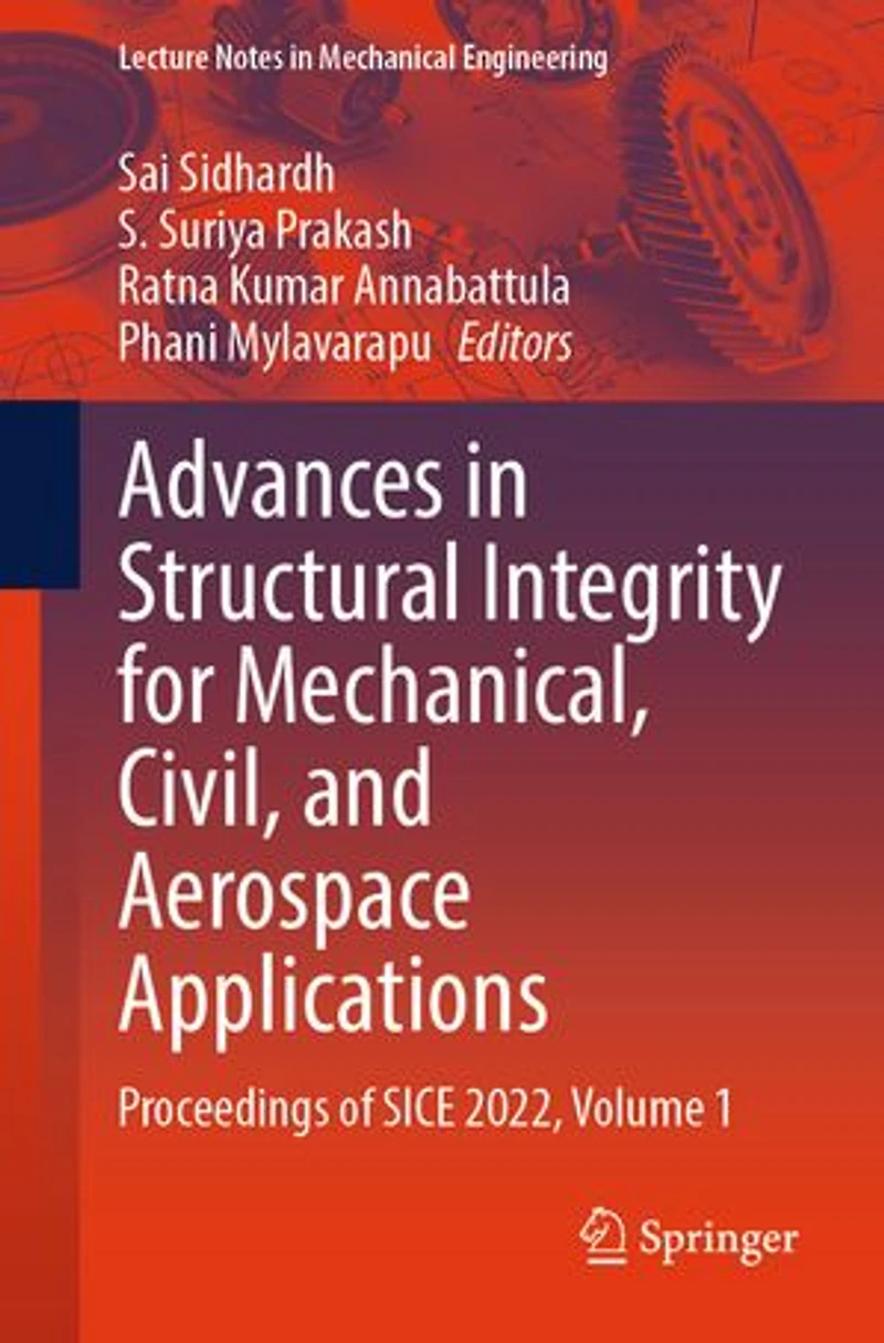Advances Structural Integrity for Mechanical, Civil, and Aerospace Applications: Proceedings of SICE 2022, Volume 1