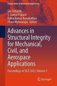 Advances Structural Integrity for Mechanical, Civil, and Aerospace Applications: Proceedings of SICE 2022, Volume 1