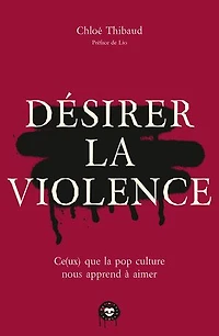 Désirer la violence: ce(ux) que pop culture nous apprend à aimer