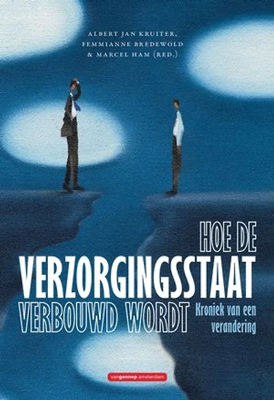 Hoe de verzorgingsstaat verbouwd wordt: kroniek van een verandering