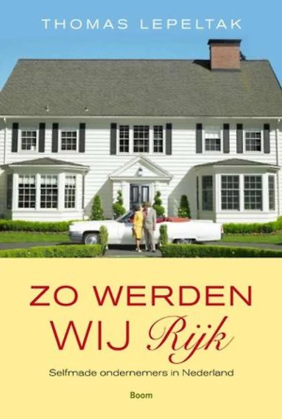 Zo werden wij rijk: selfmade ondernemers in Nederland