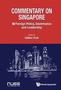 Commentary On Singapore, Volume 1: Foreign Policy, Governance And Leadership