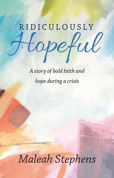 Ridiculously Hopeful: A Story of Bold Faith and Hope During a Crisis