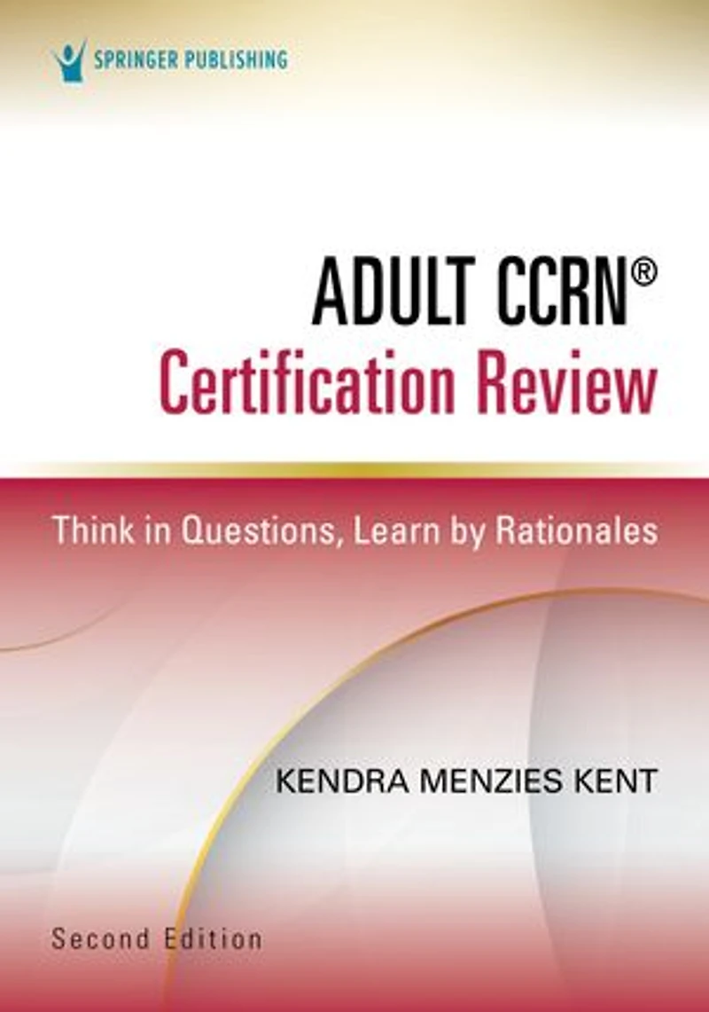 Adult CCRN Certification Review: Think Questions, Learn by Rationales