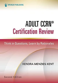 Adult CCRN Certification Review: Think Questions, Learn by Rationales
