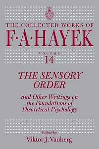The Sensory Order and Other Writings on the Foundations of Theoretical Psychology