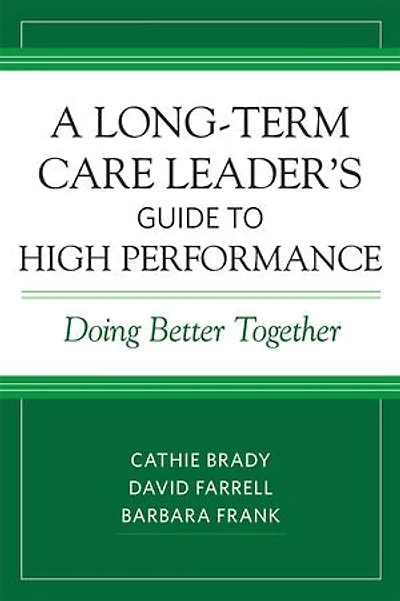 A Long-term Care Leader's Guide To High Performance: Doing Better Together