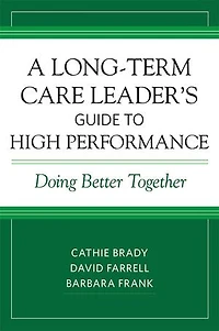 A Long-term Care Leader's Guide To High Performance: Doing Better Together