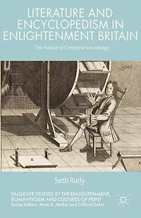 Literature and Encyclopedism Enlightenment Britain: The Pursuit of Complete Knowledge