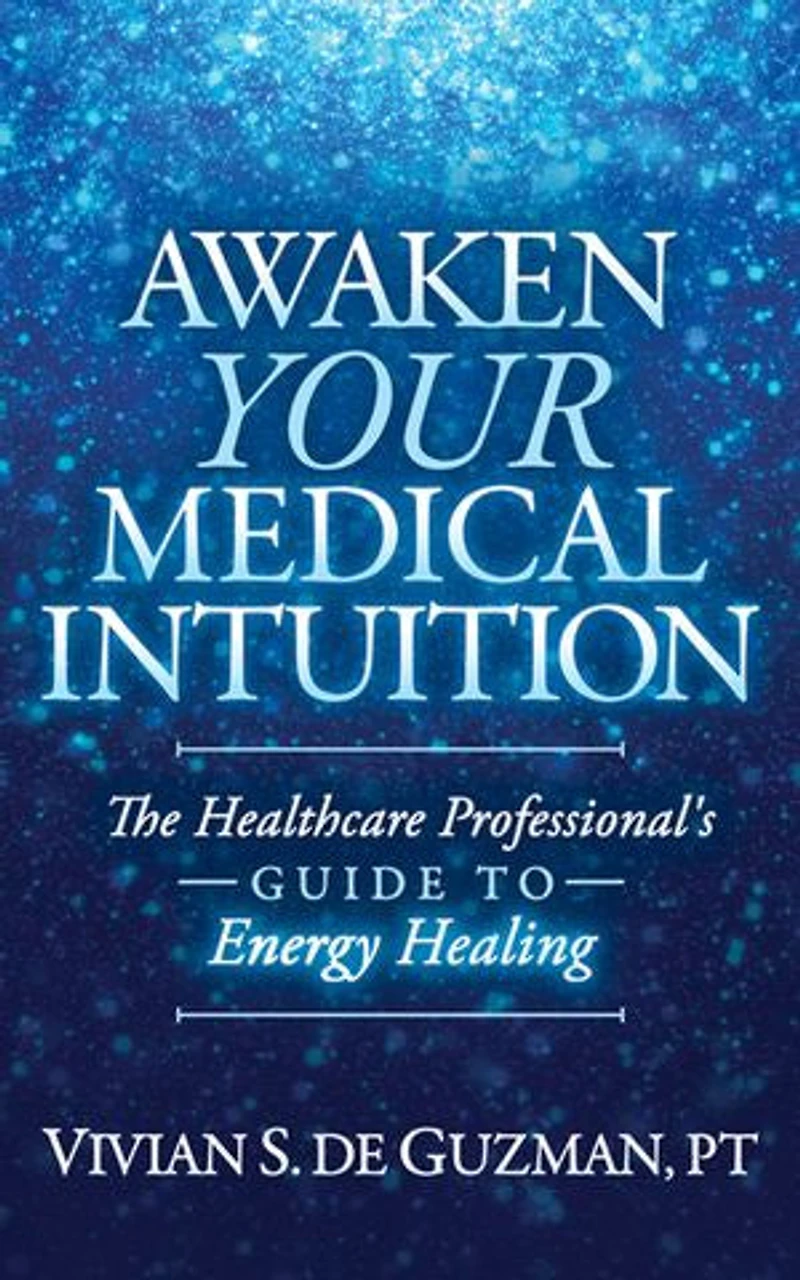 Awaken Your Medical Intuition: The Healthcare Professional’s Guide to Energy Healing