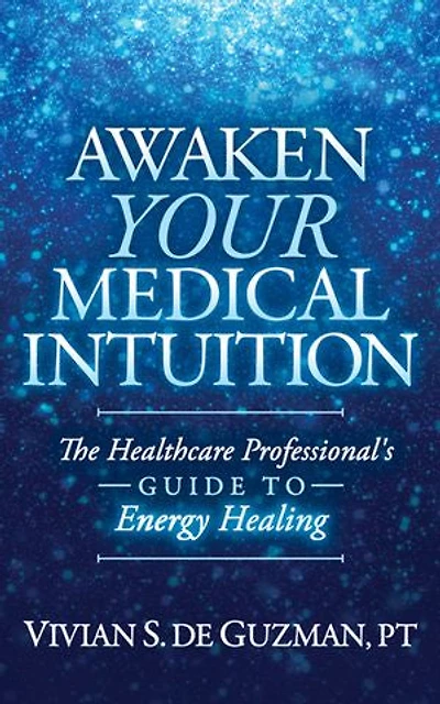 Awaken Your Medical Intuition: The Healthcare Professional’s Guide to Energy Healing