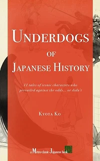 Underdogs of Japanese History: 11 tales of iconic characters who prevailed against odds... or didn't