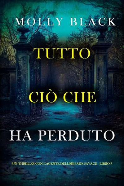 Tutto Ciò Che Ha Perduto (Un thriller con l'agente dell'FBI Jade Savage - Libro 7)