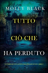 Tutto Ciò Che Ha Perduto (Un thriller con l'agente dell'FBI Jade Savage - Libro 7)