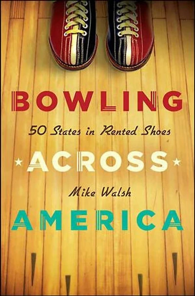 Bowling Across America: 50 States in Rented Shoes