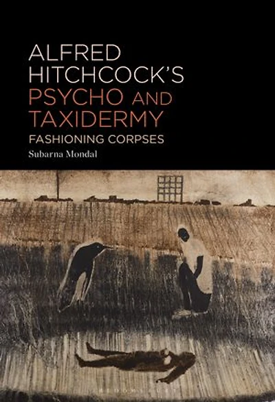 Alfred Hitchcock's Psycho and Taxidermy: Fashioning Corpses
