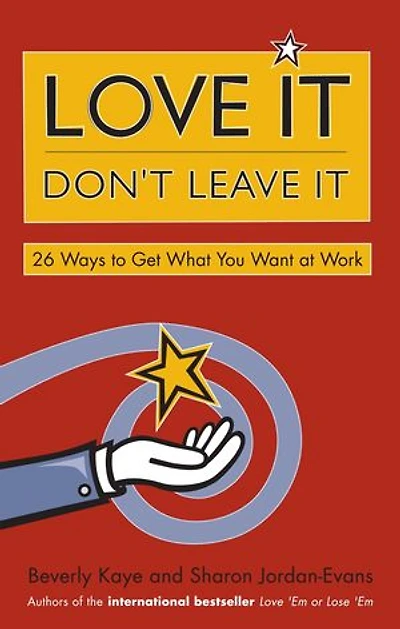Love It, Don't Leave It: 26 Ways to Get What You Want At Work