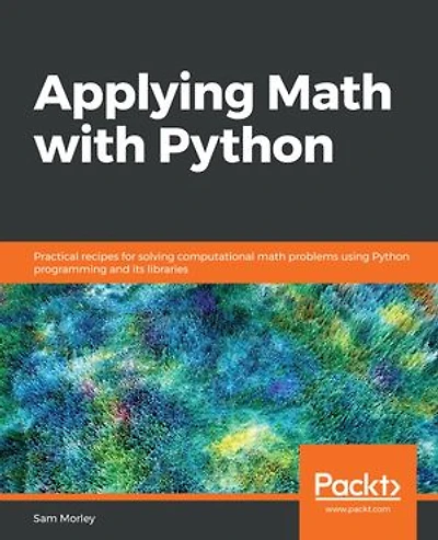 Applying math with Python: Practical recipes for solving computational problems using Python programming and its libraries