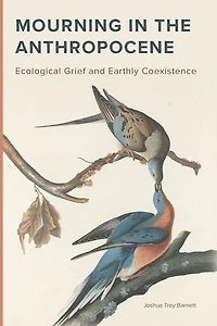 Mourning the Anthropocene: Ecological Grief and Earthly Coexistence