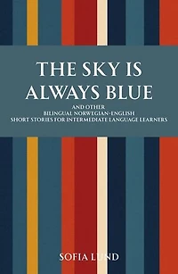 The Sky Is Always Blue: And Other Bilingual Norwegian-English Short Stories for Intermediate Language learners