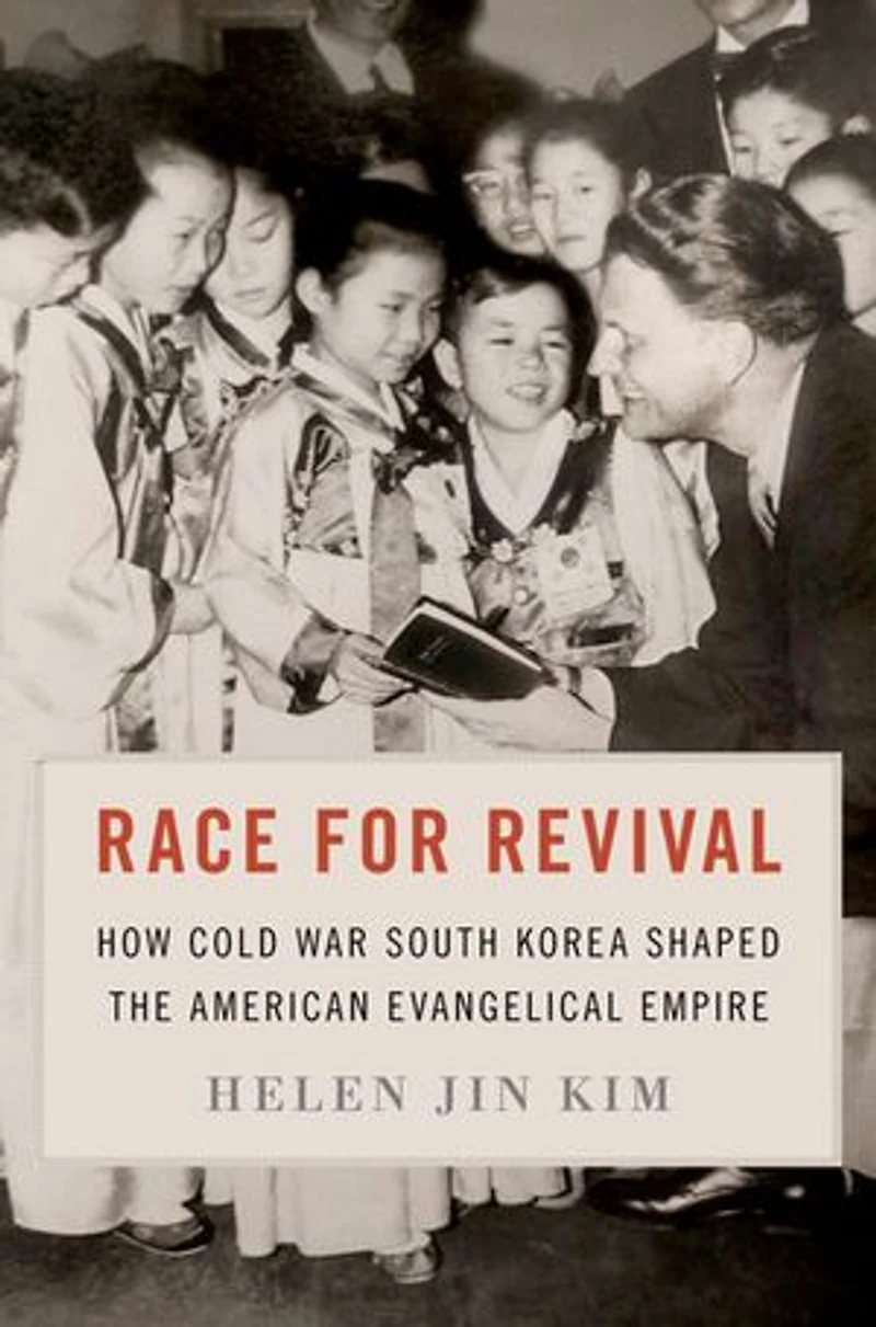 Race for Revival: How Cold War South Korea Shaped American Evangelical Empire