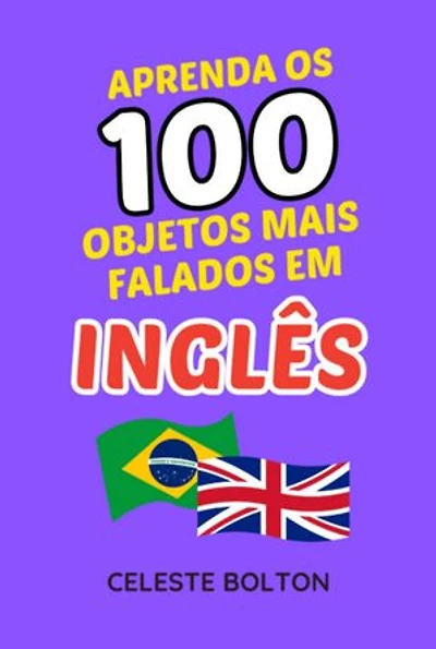 Aprenda Os 100 Objetos Mais Falados Em Inglês