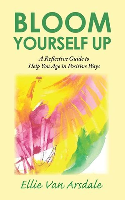 Bloom Yourself Up: A Reflective Guide to Help You Age Positive Ways