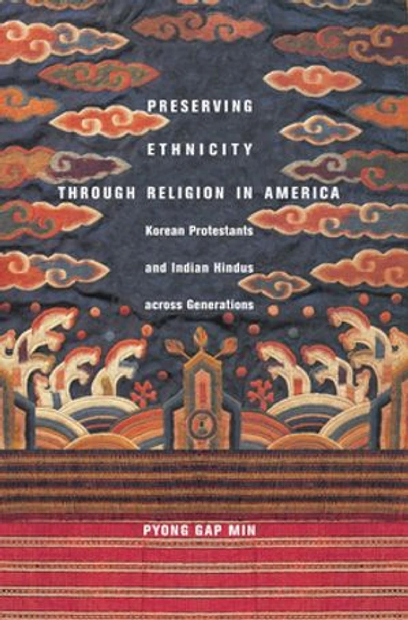 Preserving Ethnicity through Religion America: Korean Protestants and Indian Hindus across Generations