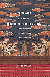 Preserving Ethnicity through Religion America: Korean Protestants and Indian Hindus across Generations