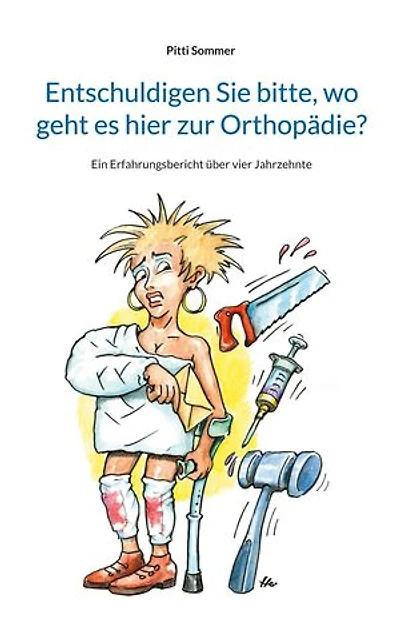 Entschuldigen Sie bitte, wo geht es hier zur Orthopädie?: Ein Erfahrungsbericht über vier Jahrzehnte