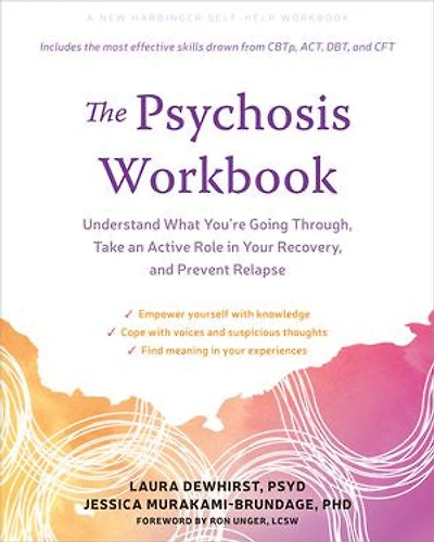 The Psychosis Workbook: Understand What You're Going Through, Take an Active Role Your Recovery, and Prevent Relapse